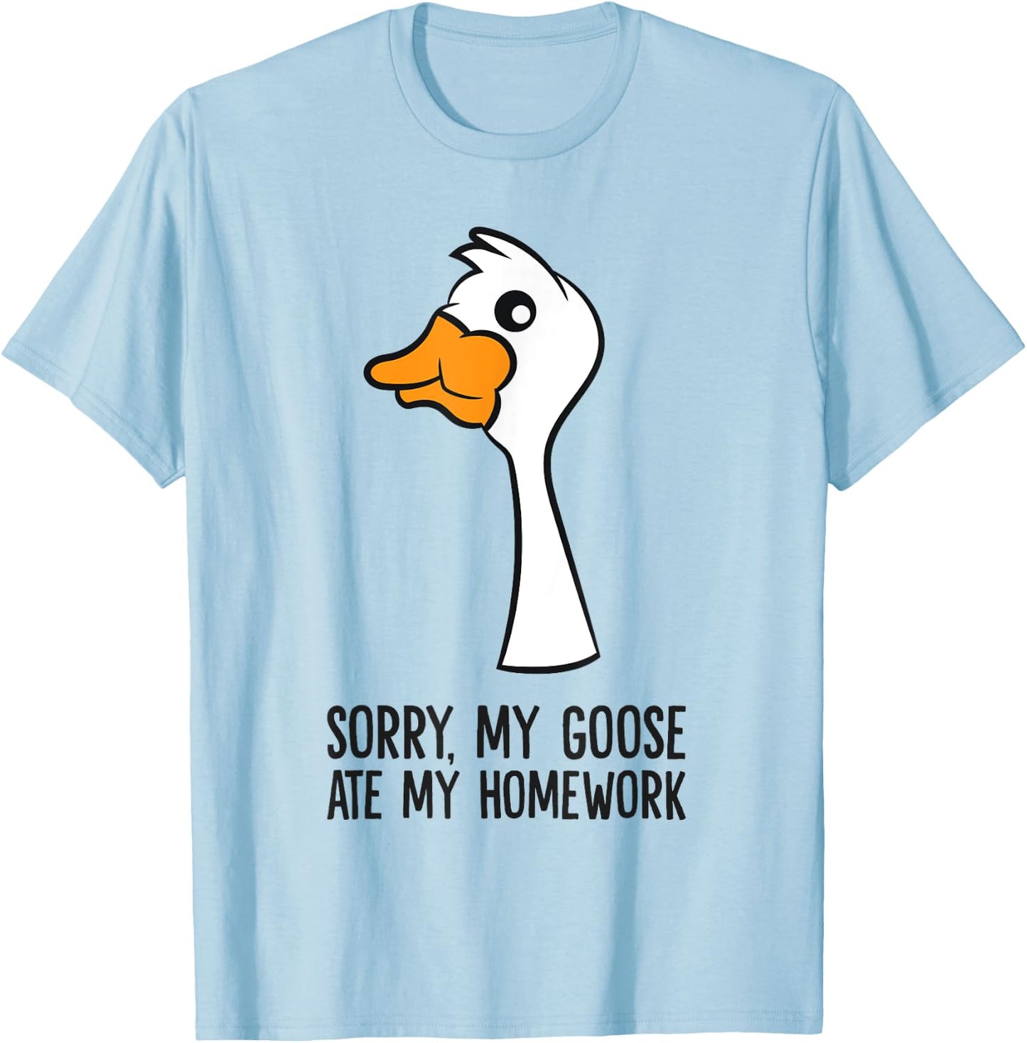 Goose Bird Sorry My Goose Ate My Homework T-Shirt - T-Shirt | Light Blue