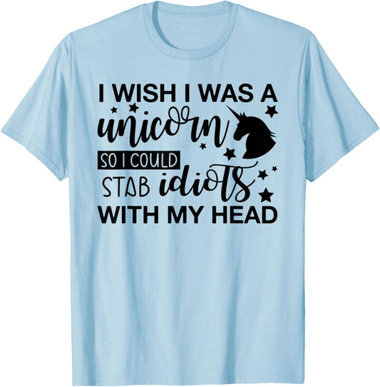 I Wish I Was A Unicorn So I Could Stab Idiots T-Shirt - T-Shirt | Light Blue