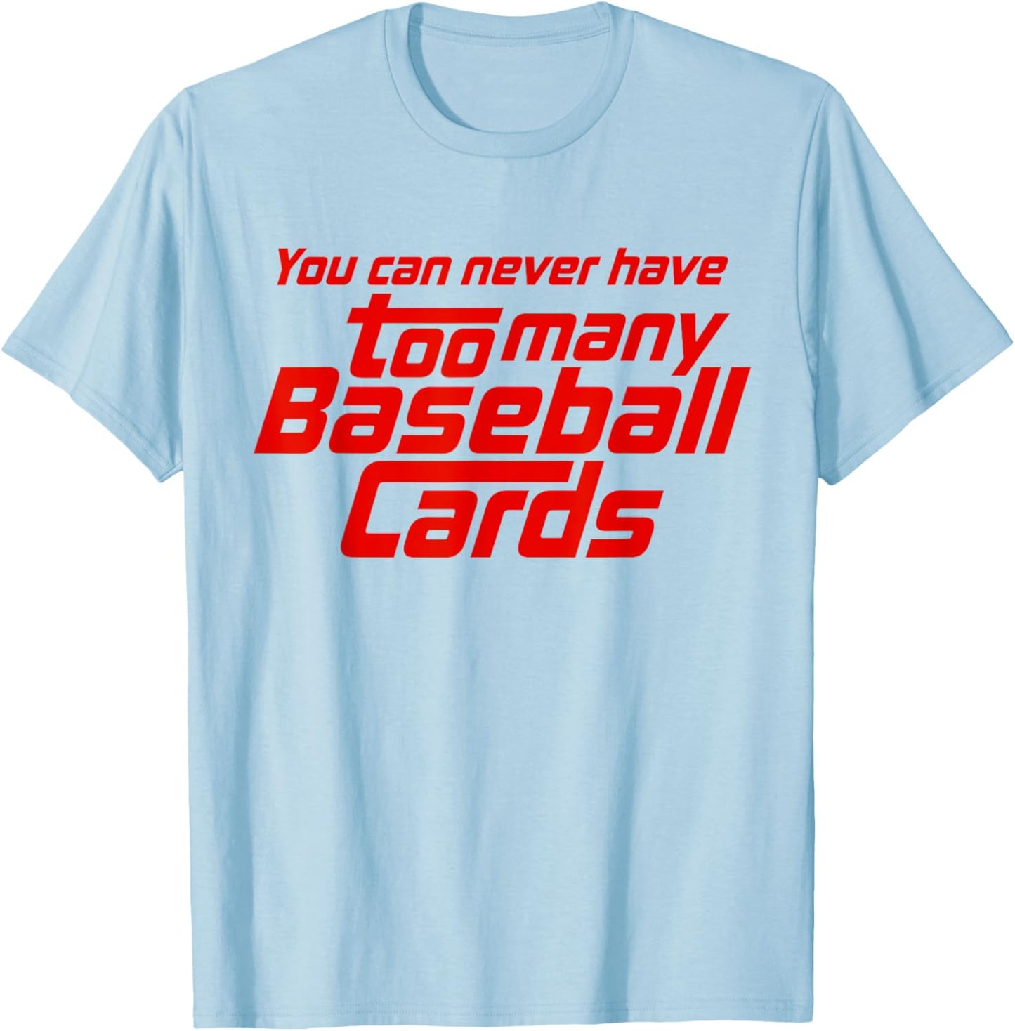 You Can Never Have Too Many Baseball Cards Funny Collector T-Shirt - T-Shirt | Light Blue