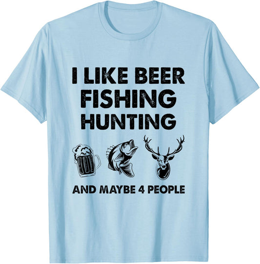 I Like Beer Fishing Hunting And Maybe 4 People T-Shirt - T-Shirt | Light Blue