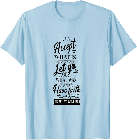 Accept What Is Let Go What Was And Have Faith In What Will T-Shirt - T-Shirt | Light Blue