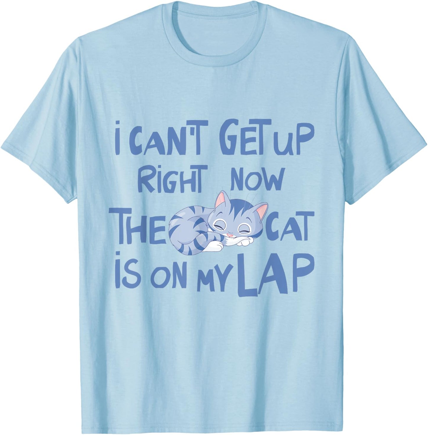 I Can't Get Up Right Now The Cat Is On My Lap Men Women T-Shirt - T-Shirt | Light Blue