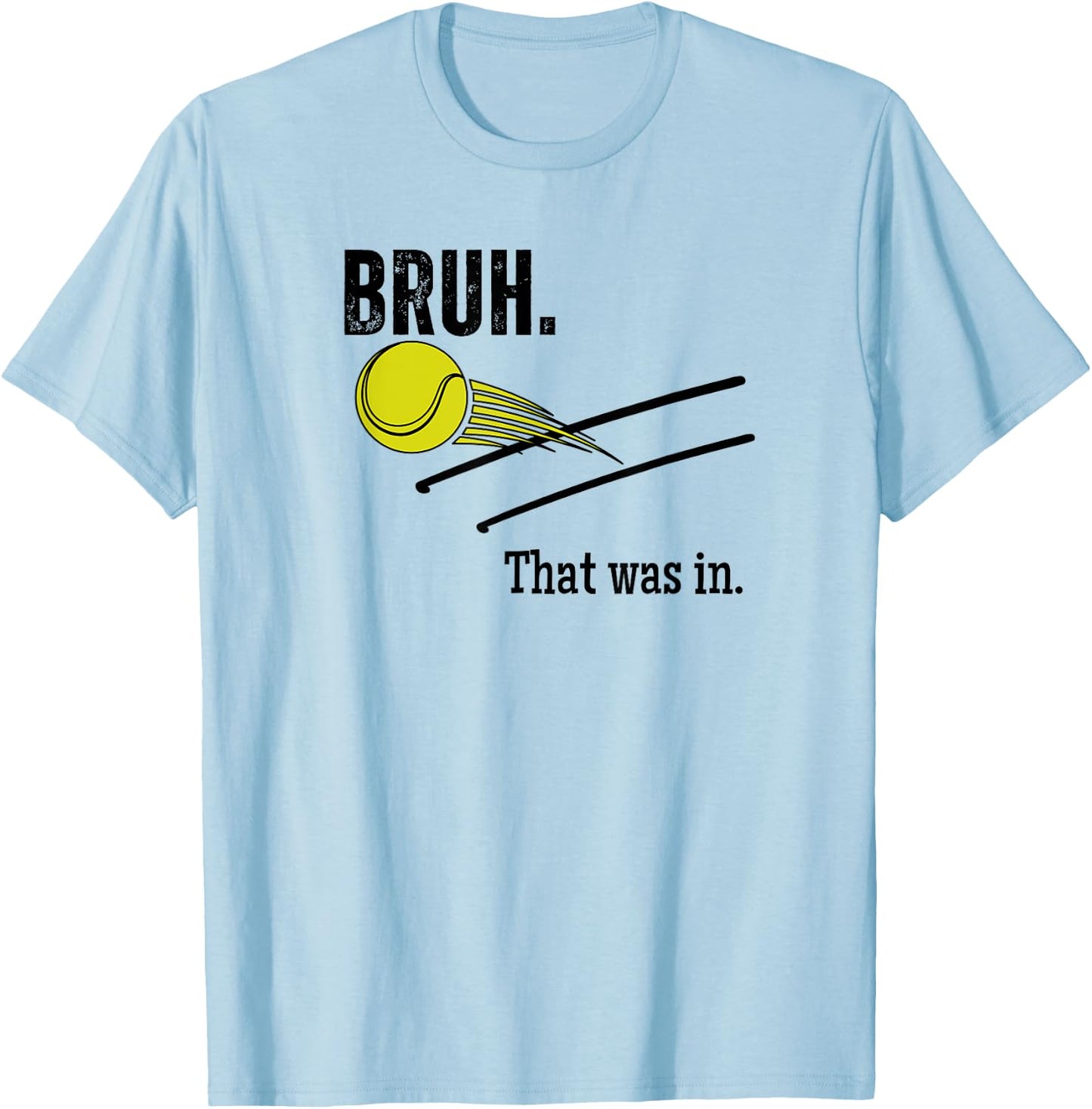 Bruh. That Was In. Funny Tennis Player Banter Cheeky Sayings T-Shirt - T-Shirt | Light Blue