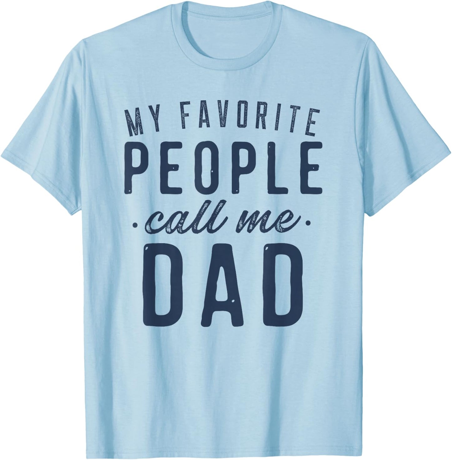 My Favorite People Call Me Dad Gifts Father's Day T-Shirt - T-Shirt | Light Blue