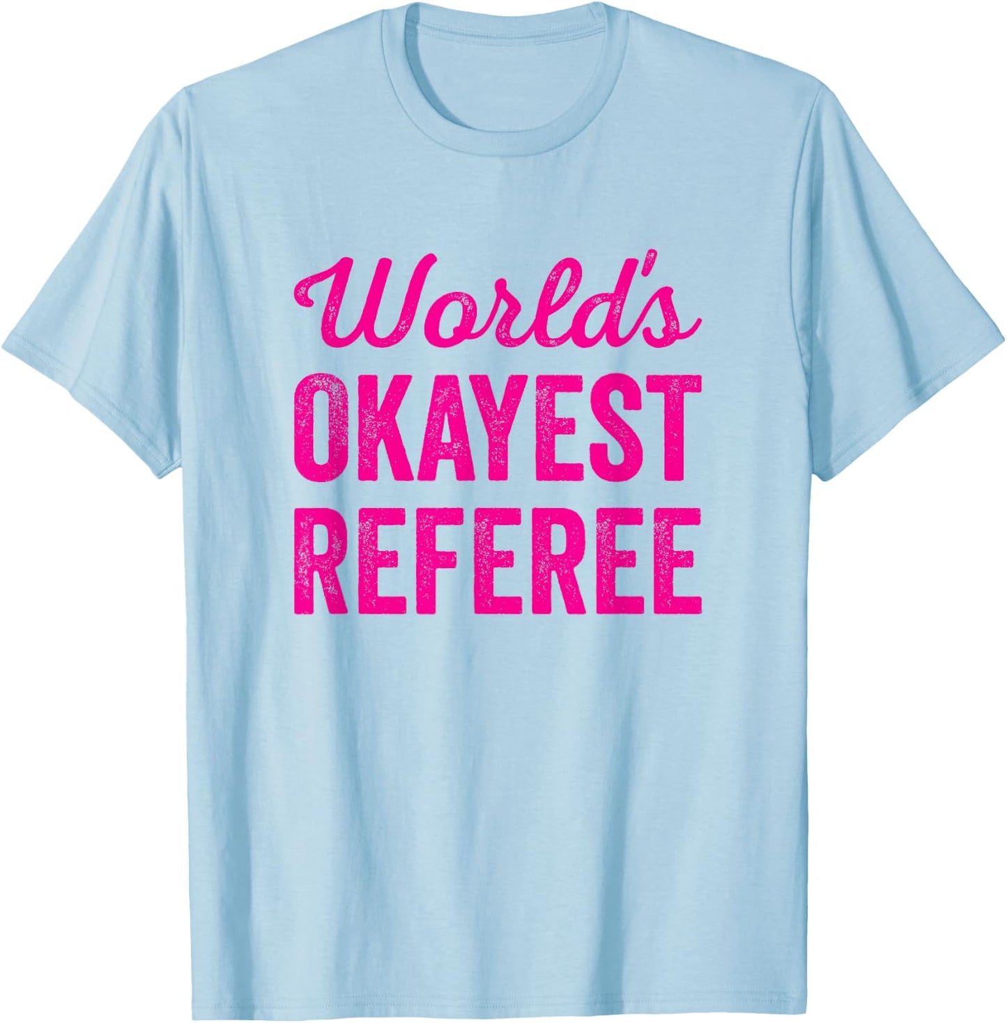 Worlds Okayest Referee Funny Sarcastic Best Game Official T-Shirt - T-Shirt | Light Blue
