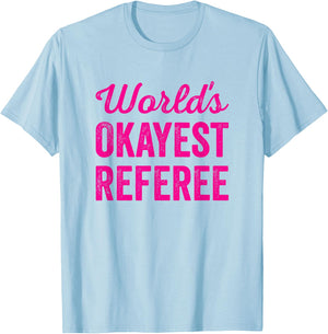 Worlds Okayest Referee Funny Sarcastic Best Game Official T-Shirt - T-Shirt | Light Blue