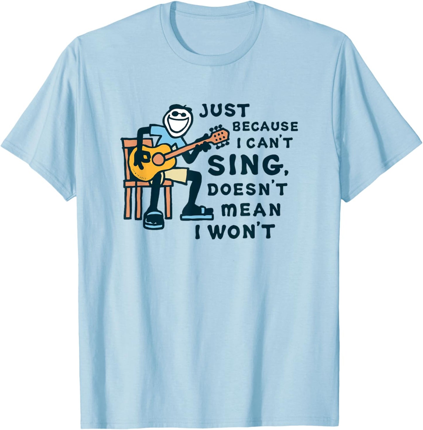 Guitar Lover Just Because I Can't Sing Doesn't Mean I Won't T-Shirt - T-Shirt | Light Blue