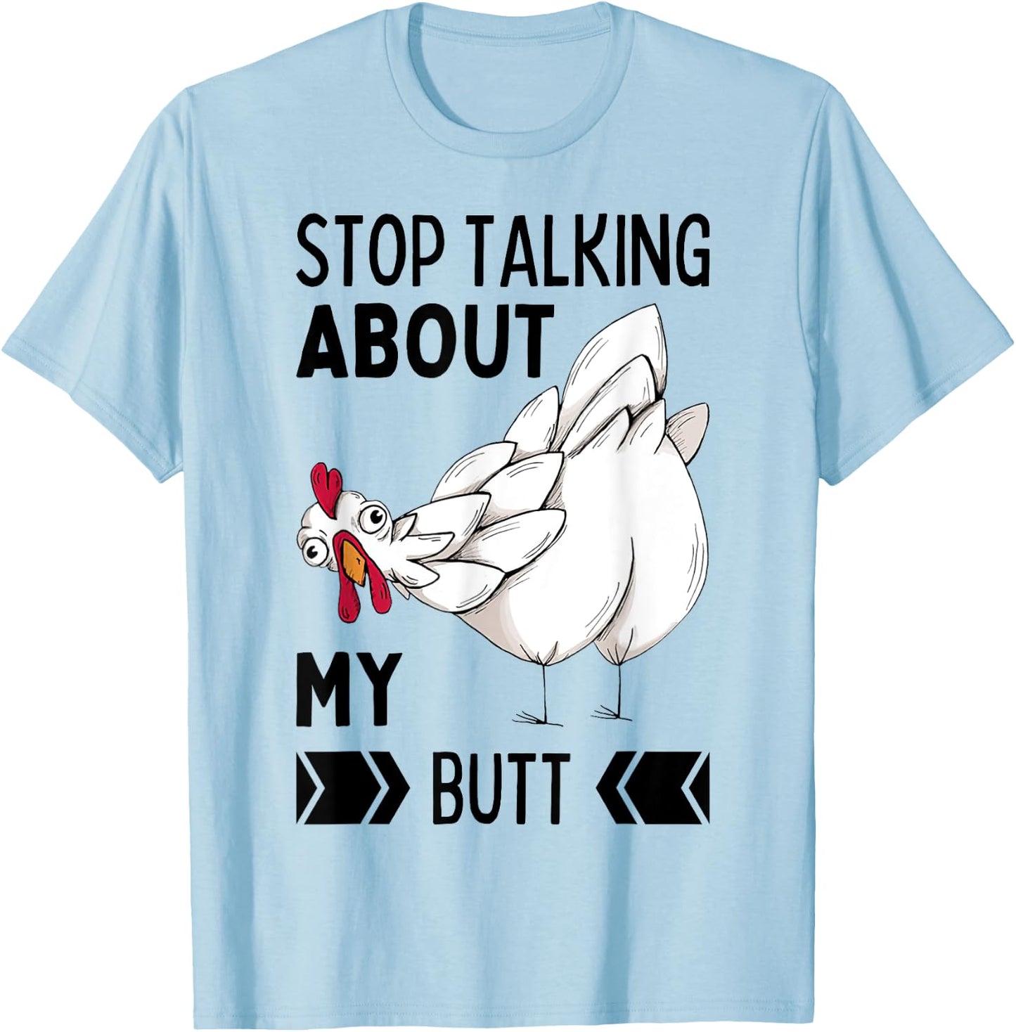Guess What Stop Talking About My Chicken Butt Chickens Meme T-Shirt - T-Shirt | Light Blue