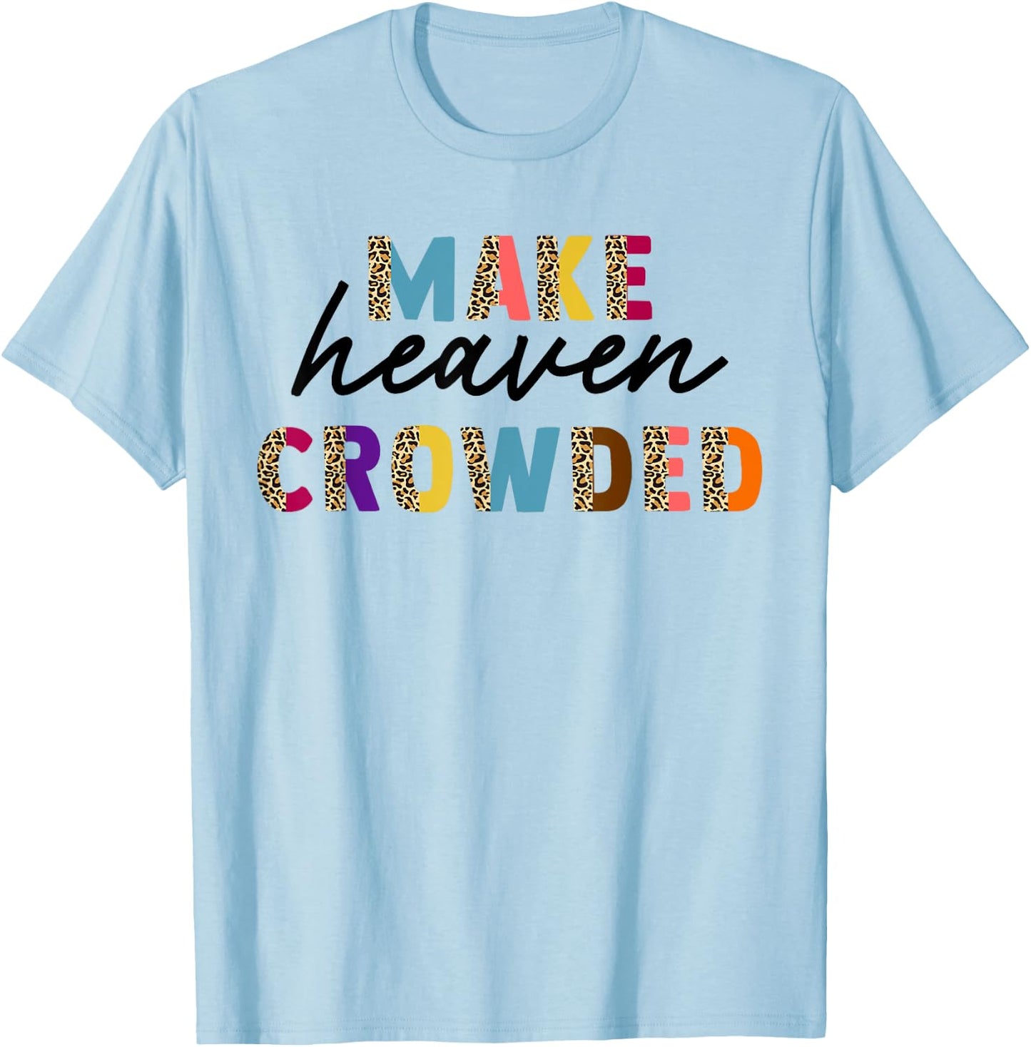 Leopard Make Heaven Crowded Quotes Christians T-Shirt - T-Shirt | Light Blue