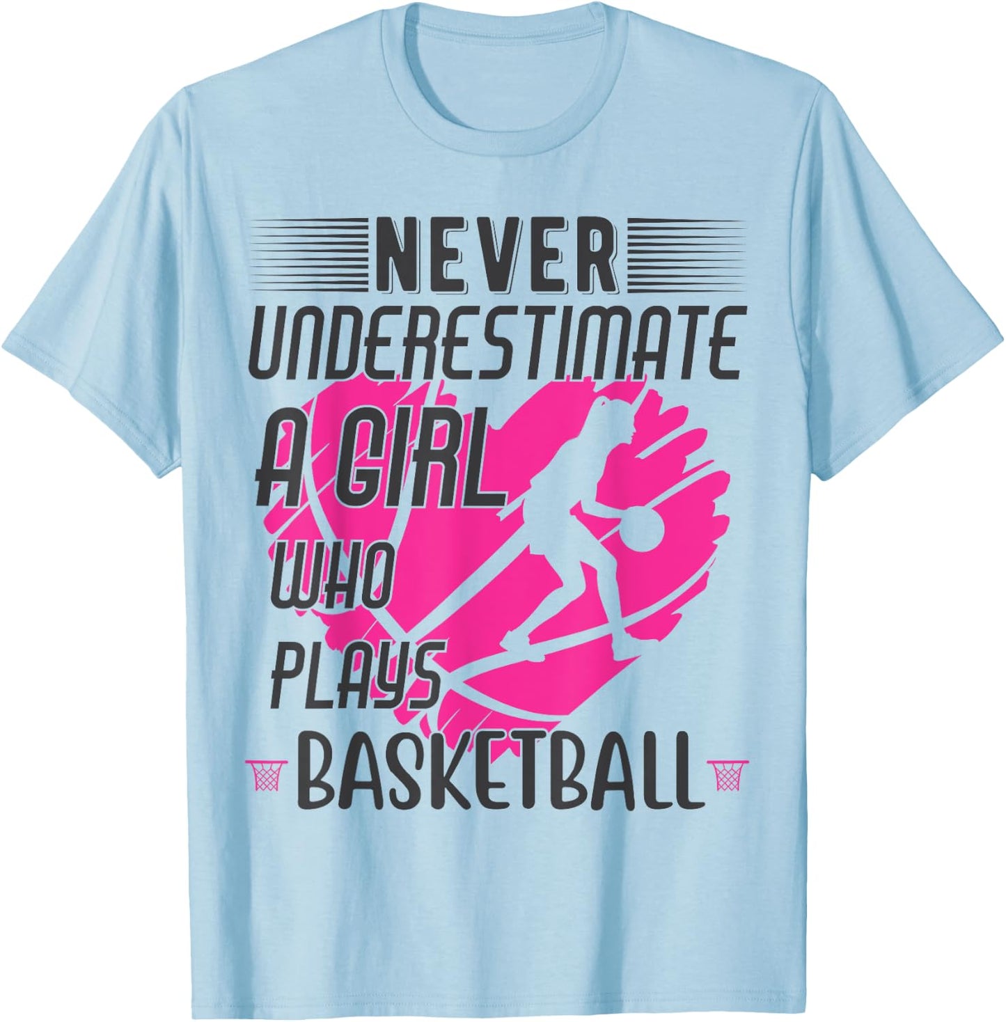 Never Underestimate a Girl Who Plays Basketball T-Shirt - T-Shirt | Light Blue