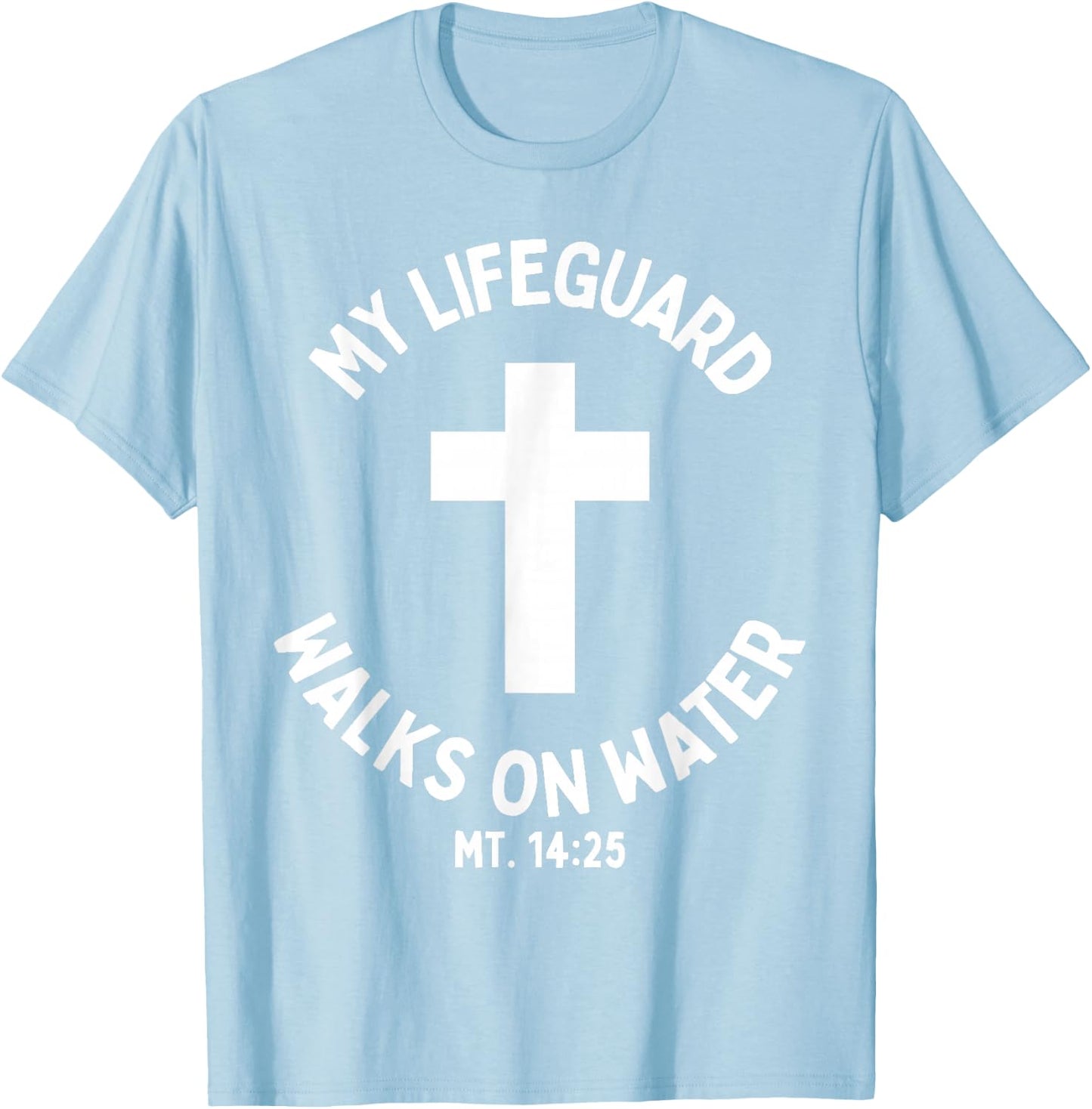 My Lifeguard Walks on Water Jesus Christ Christian Faith T-Shirt - T-Shirt | Light Blue