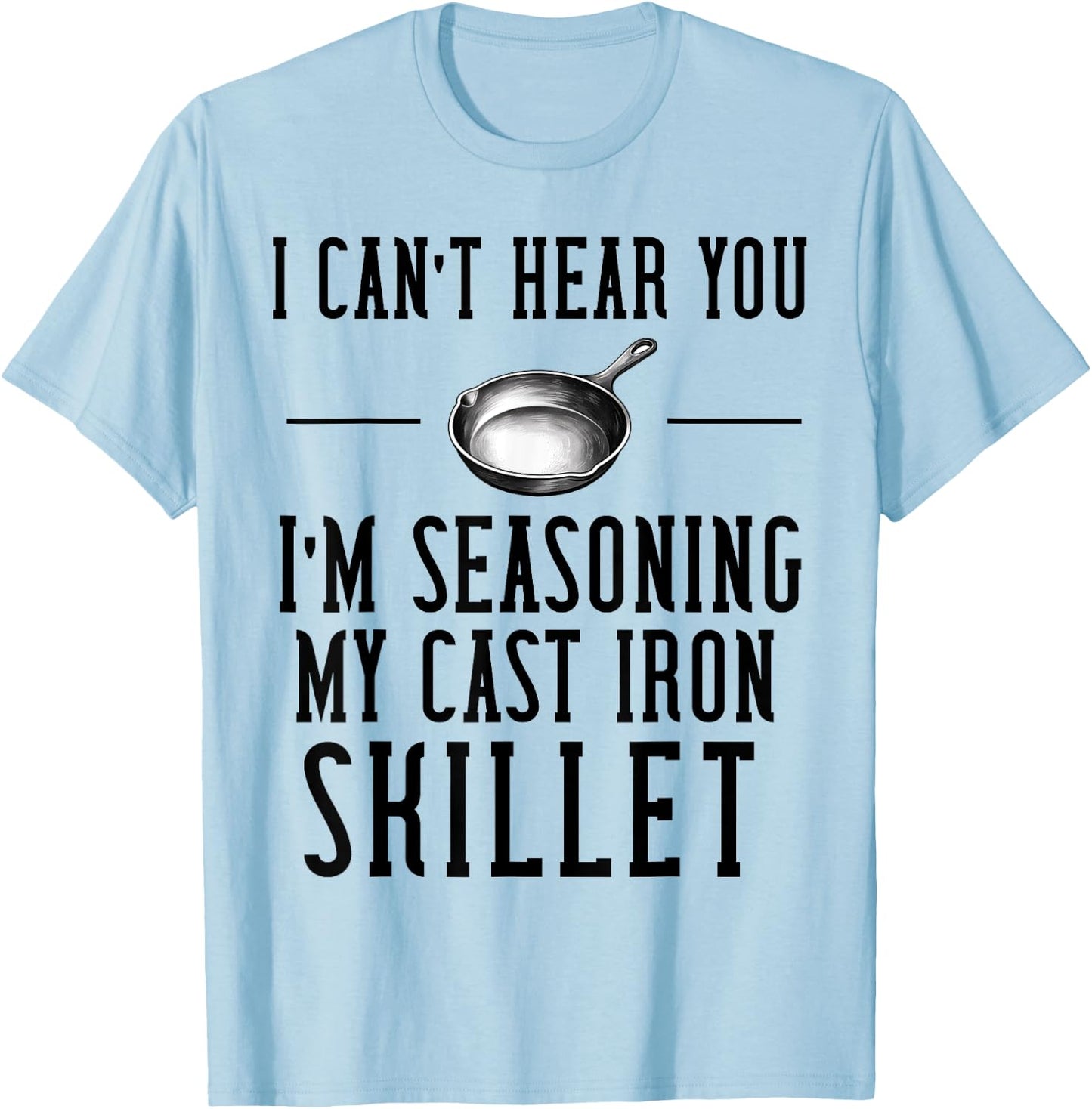 Cast Iron Pan Lover Frying Skillet Funny Cooking Chef T-Shirt - T-Shirt | Light Blue