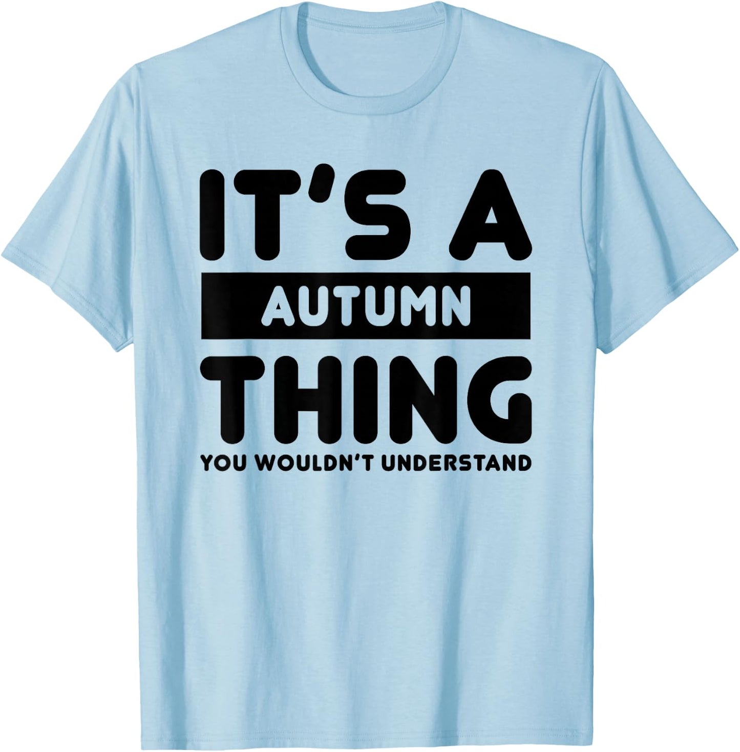 It's A Autumn Thing You Wouldn't Understand Autumn Name T-Shirt - T-Shirt | Light Blue