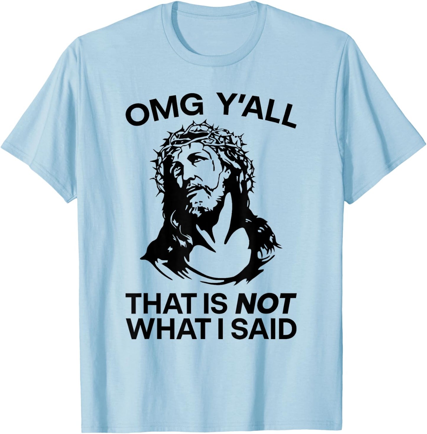 OMG Y'all That Is Not What I Said Funny Jesus T-Shirt - T-Shirt | Light Blue