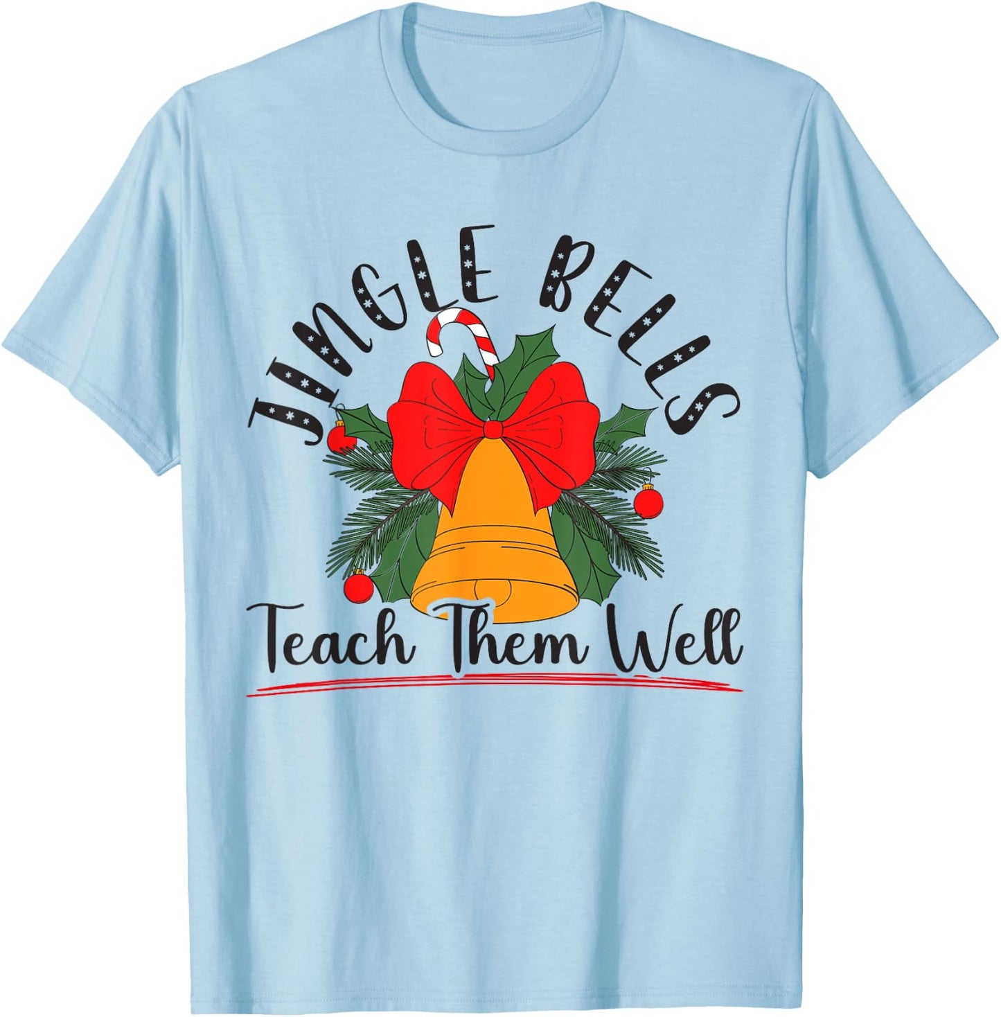 Jingle Bells Teach Them Well Educator Teacher Christmas T-Shirt - T-Shirt | Light Blue