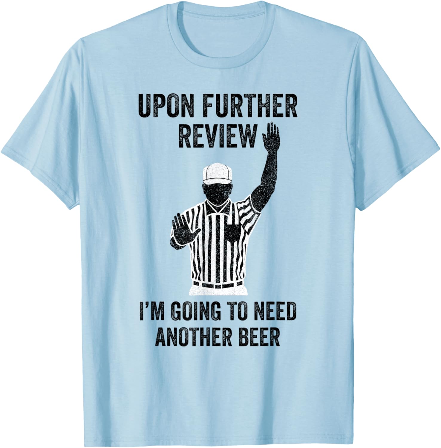 Upon Further Review I'm Going To Need Another Beer Football T-Shirt - T-Shirt | Light Blue