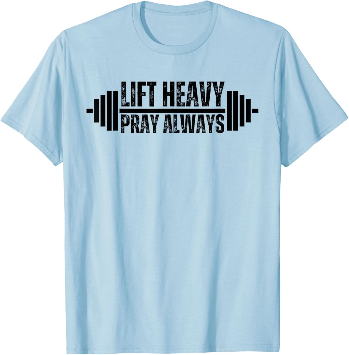 Christian Weight Lifting Lift Heavy Pray Always Faith Gym T-Shirt - T-Shirt | Light Blue