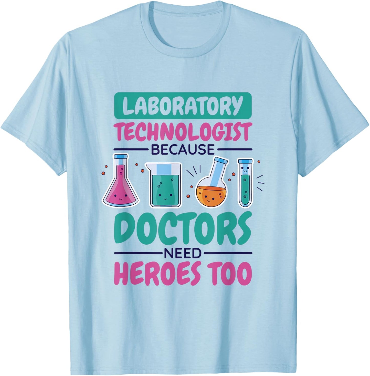 Laboratory Technologist Doctors Need Heroes, Lab Technician T-Shirt - T-Shirt | Light Blue