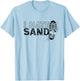 I Hate Sand Deployment Homecoming Deployed Soldier Military T-Shirt - T-Shirt | Light Blue
