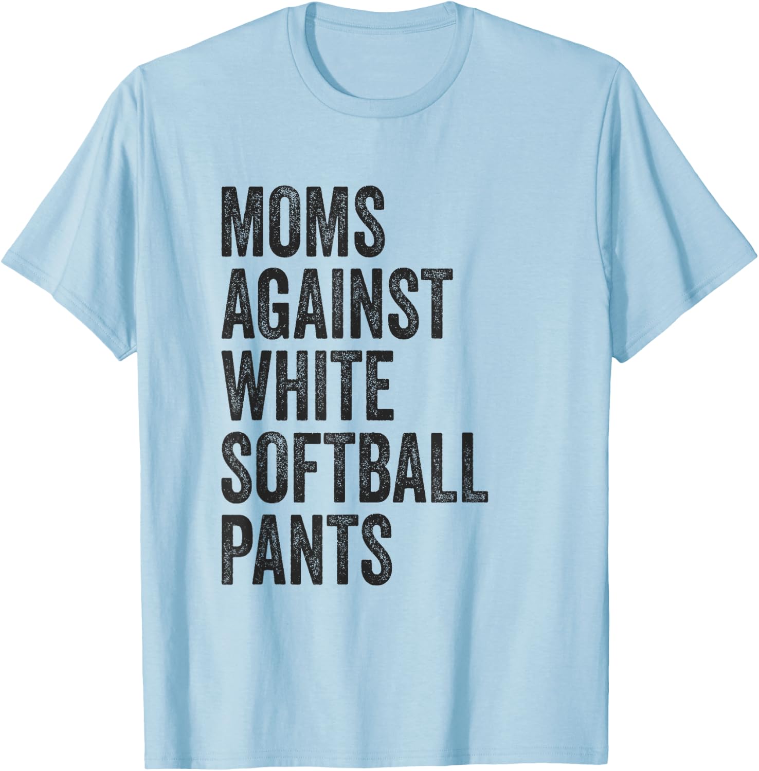 Softball Mom Moms Against White Softball Pants High School T-Shirt - T-Shirt | Light Blue