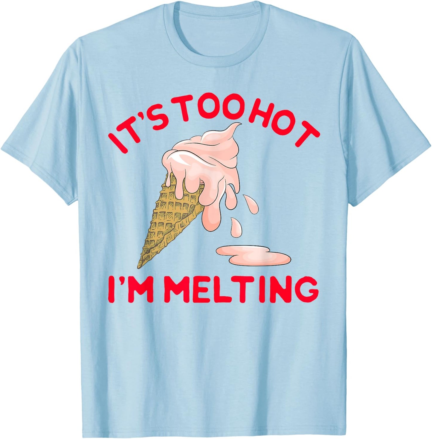 It's Too Hot I'm Melting Hot Summer Ice Cream T-Shirt - T-Shirt | Light Blue