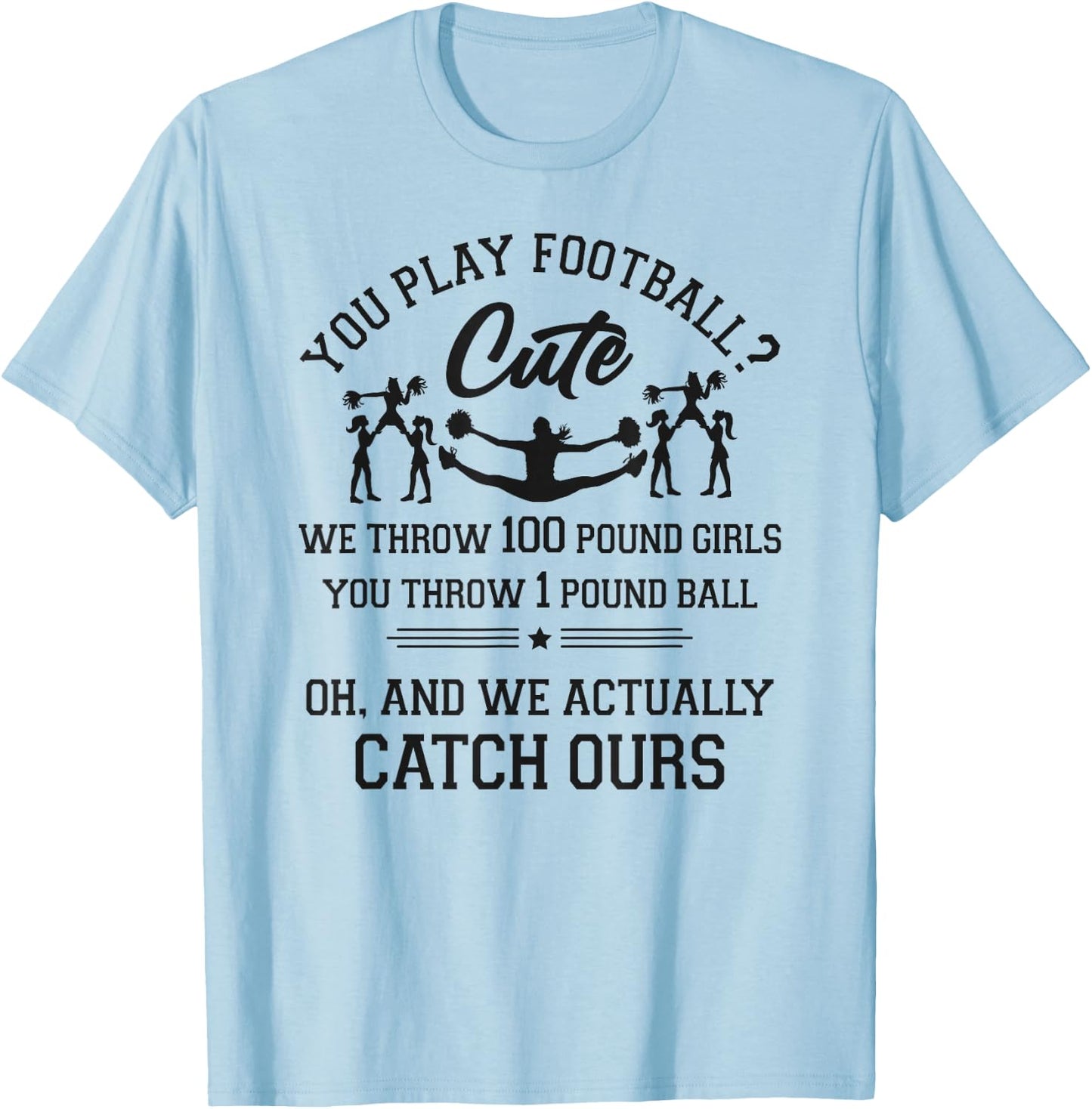 Cheer Cheerleading You Play Football? Cute We Throw 100 T-Shirt - T-Shirt | Light Blue
