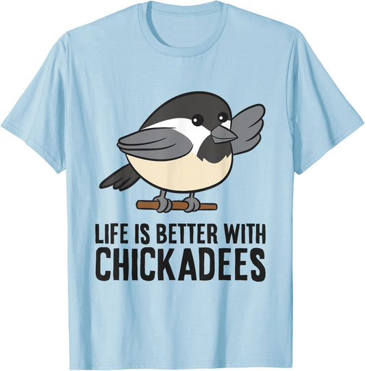 Life Is Better With Chickadees Cute Black-Capped Chickadee T-Shirt - T-Shirt | Light Blue