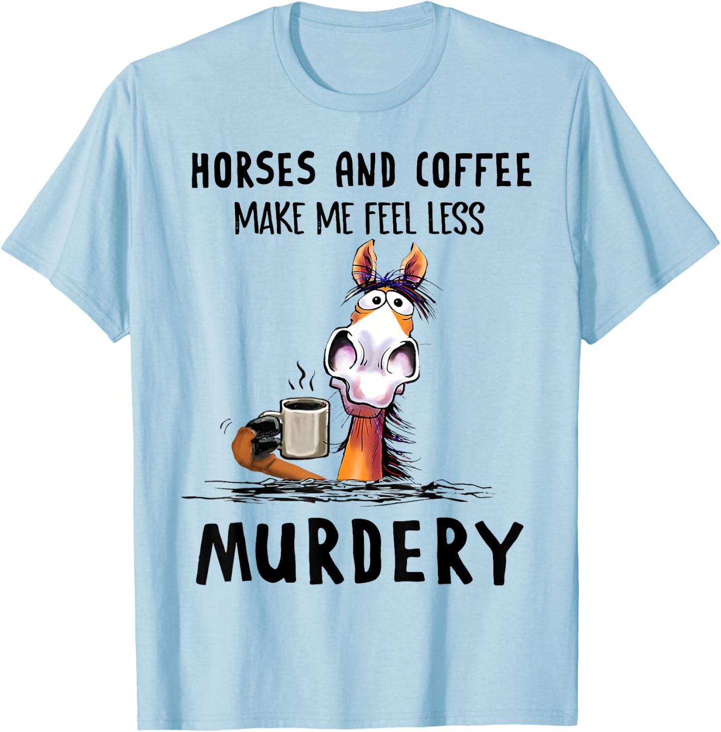 Horses & Coffee Make Me Feel Less Murdery Classic T-Shirt - T-Shirt | Light Blue