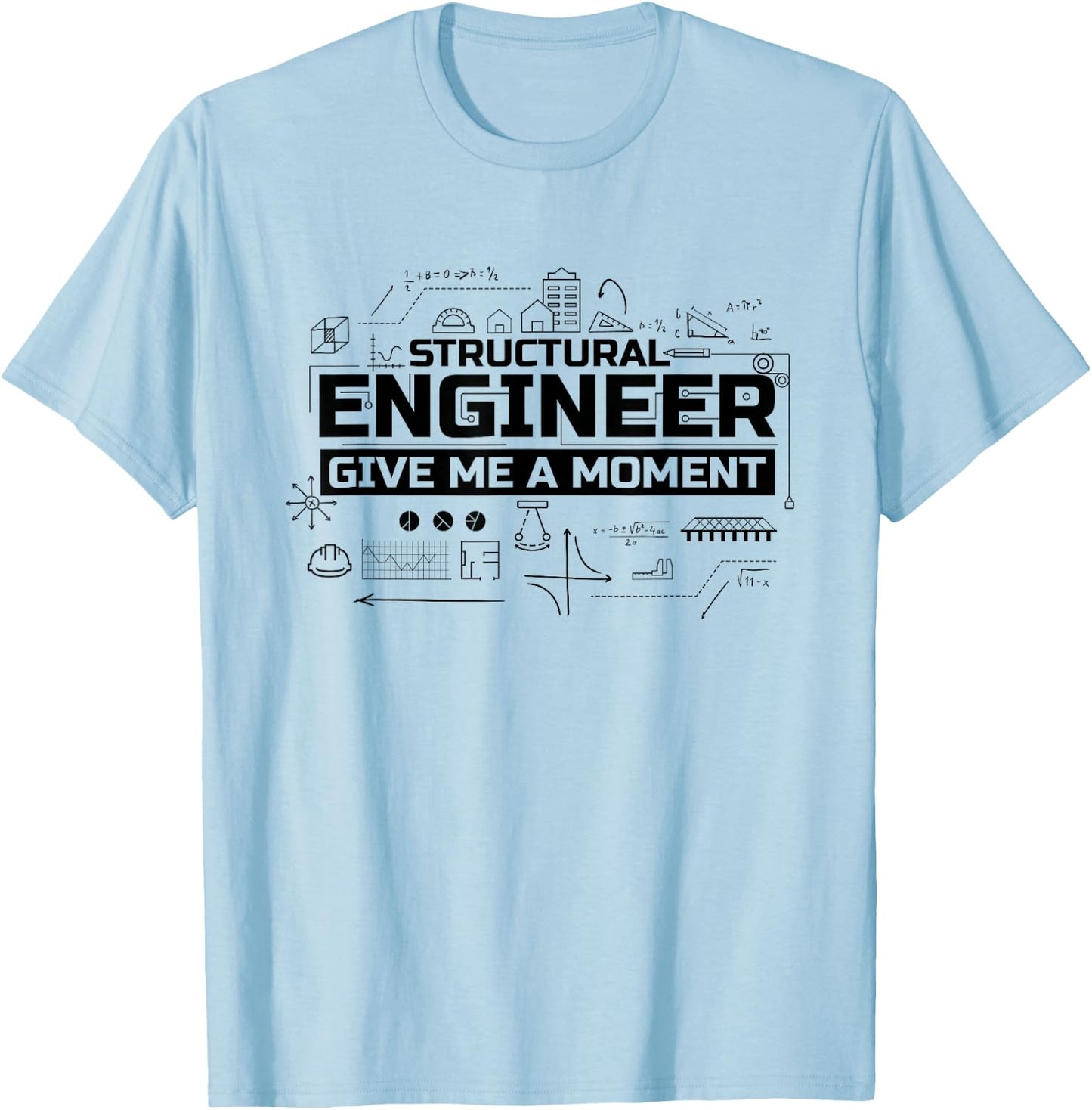 Structural Engineer Give Me A Moment, Structural Engineer T-Shirt - T-Shirt | Light Blue