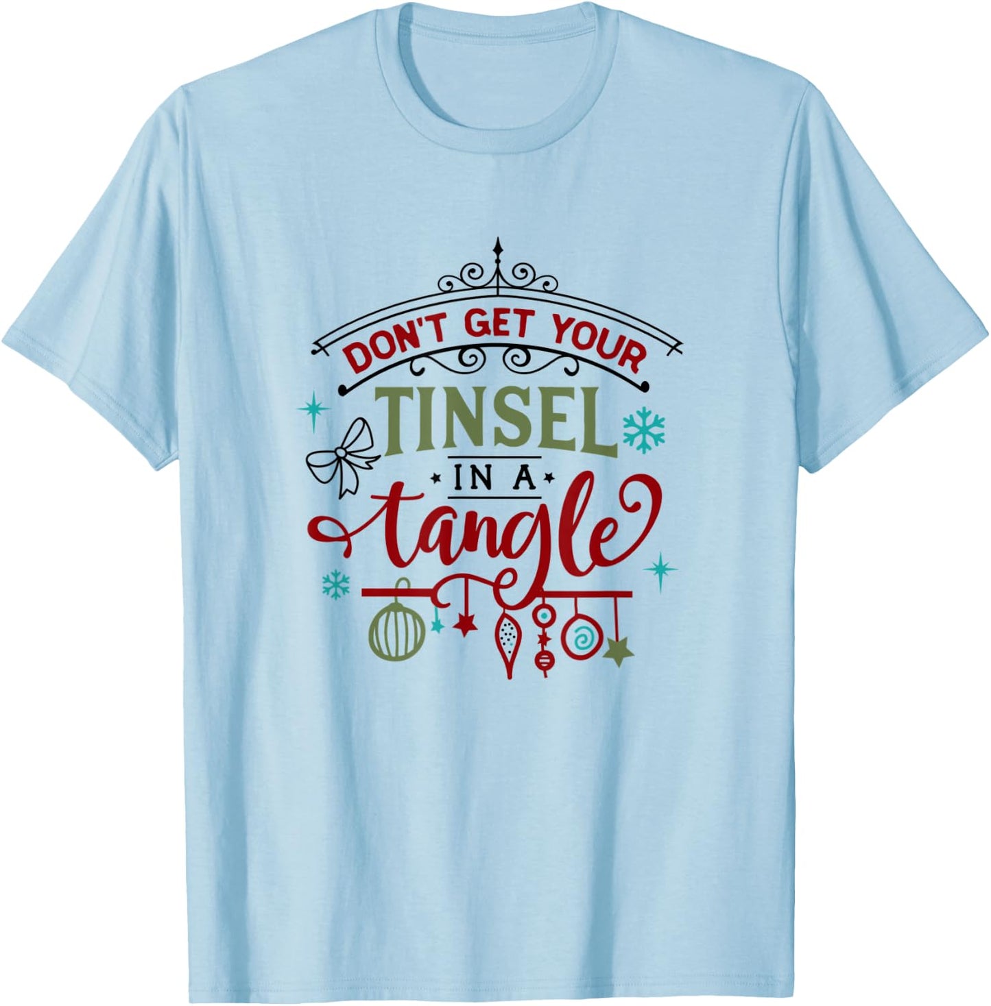 Funny Don't Get Your Tinsel In A Tangle Xmas Holiday T-Shirt - T-Shirt | Light Blue