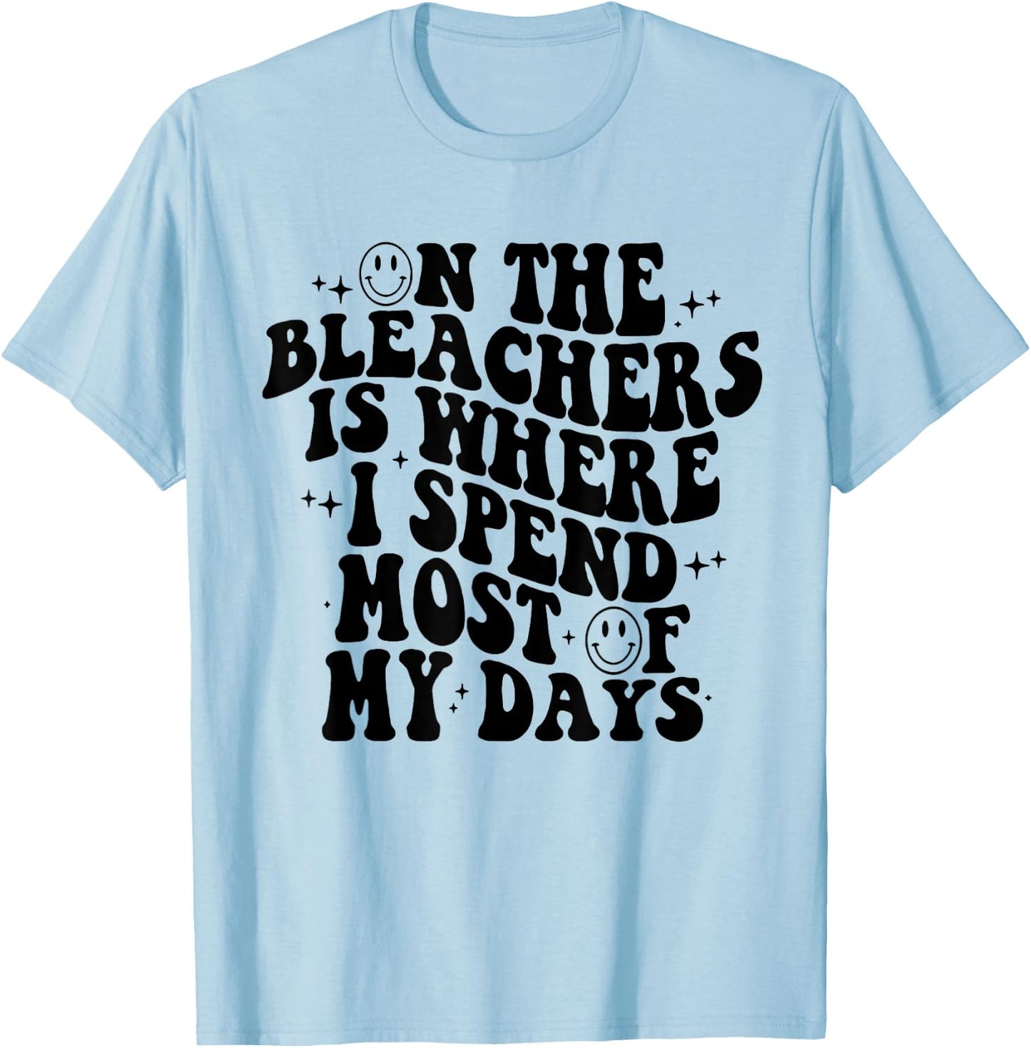 On The Bleachers Is Where I Spend Most Of My Day T-Shirt - T-Shirt | Light Blue