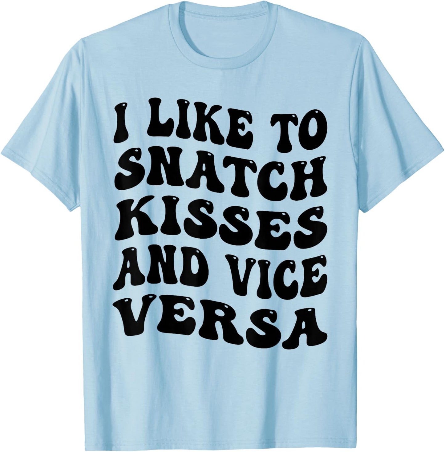 I Like To Snatch Kisses And Vice Versa Groovy Cute Couple T-Shirt - T-Shirt | Light Blue