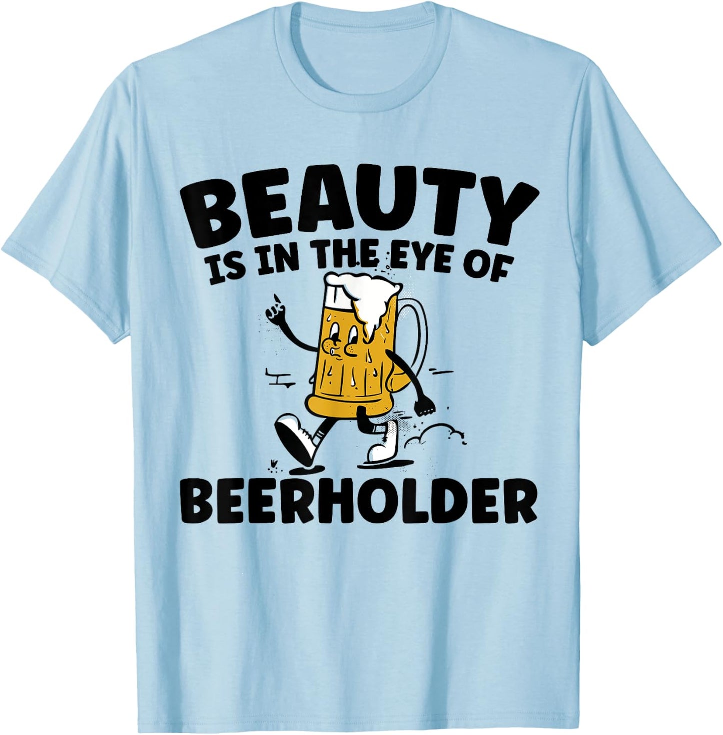 Beauty Is In The Eye Of The Beer Holder Funny Drinking T-Shirt - T-Shirt | Light Blue