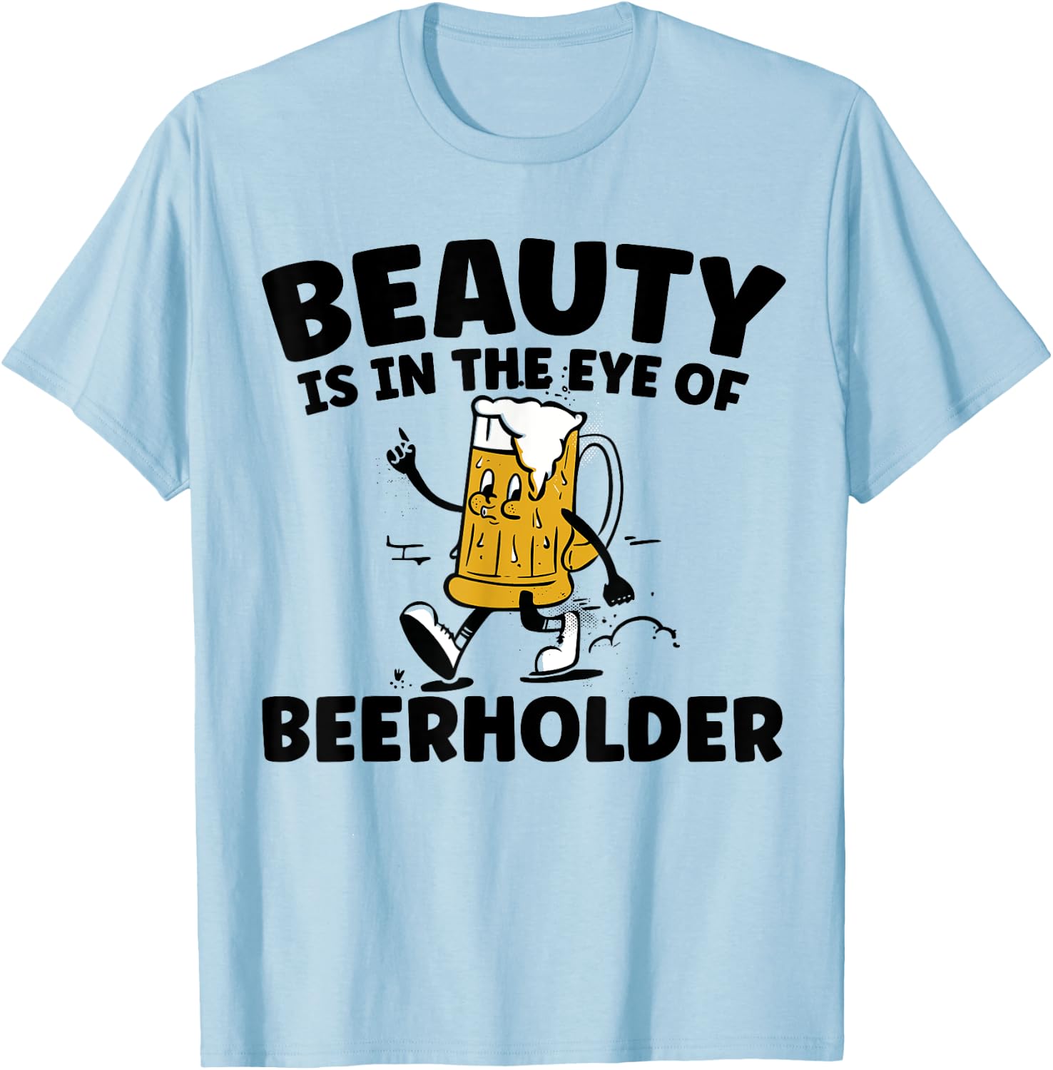 Beauty Is In The Eye Of The Beer Holder Funny Drinking T-Shirt - T-Shirt | Light Blue