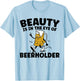 Beauty Is In The Eye Of The Beer Holder Funny Drinking T-Shirt - T-Shirt | Light Blue