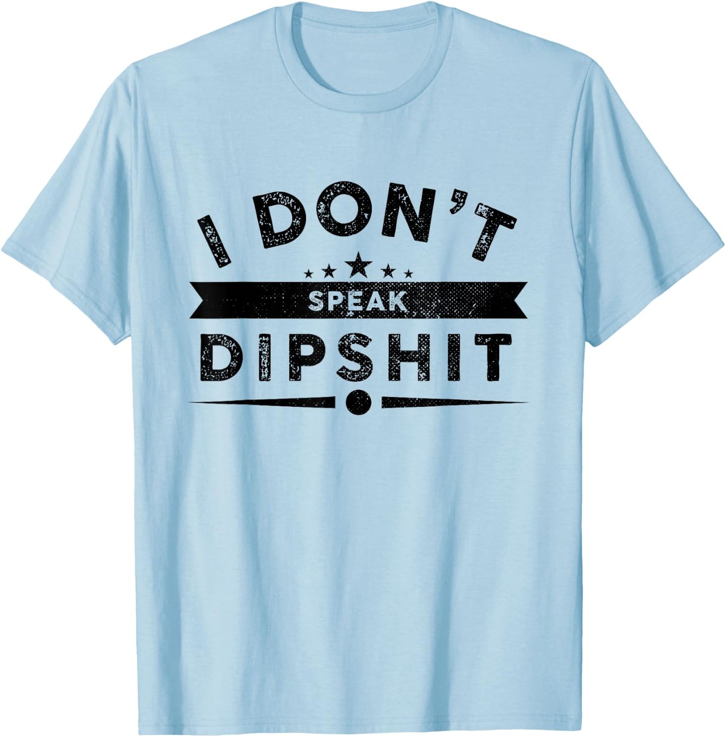 I Dont Speak Dipship Funny Western T-Shirt - T-Shirt | Light Blue