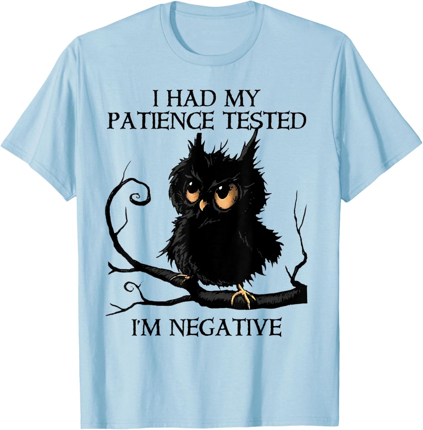 Funny I Had My Patience Tested I'm Negative Owl Gift T-Shirt - T-Shirt | Light Blue