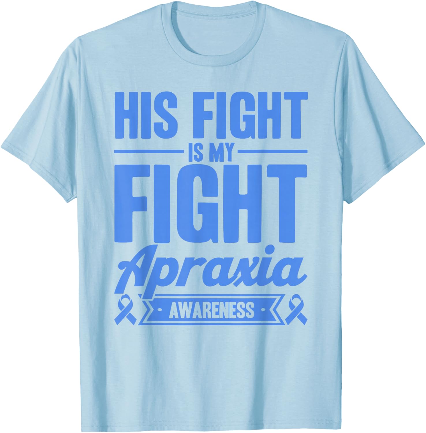 His Fight Is My Fight Apraxia Awareness T-Shirt - T-Shirt | Light Blue