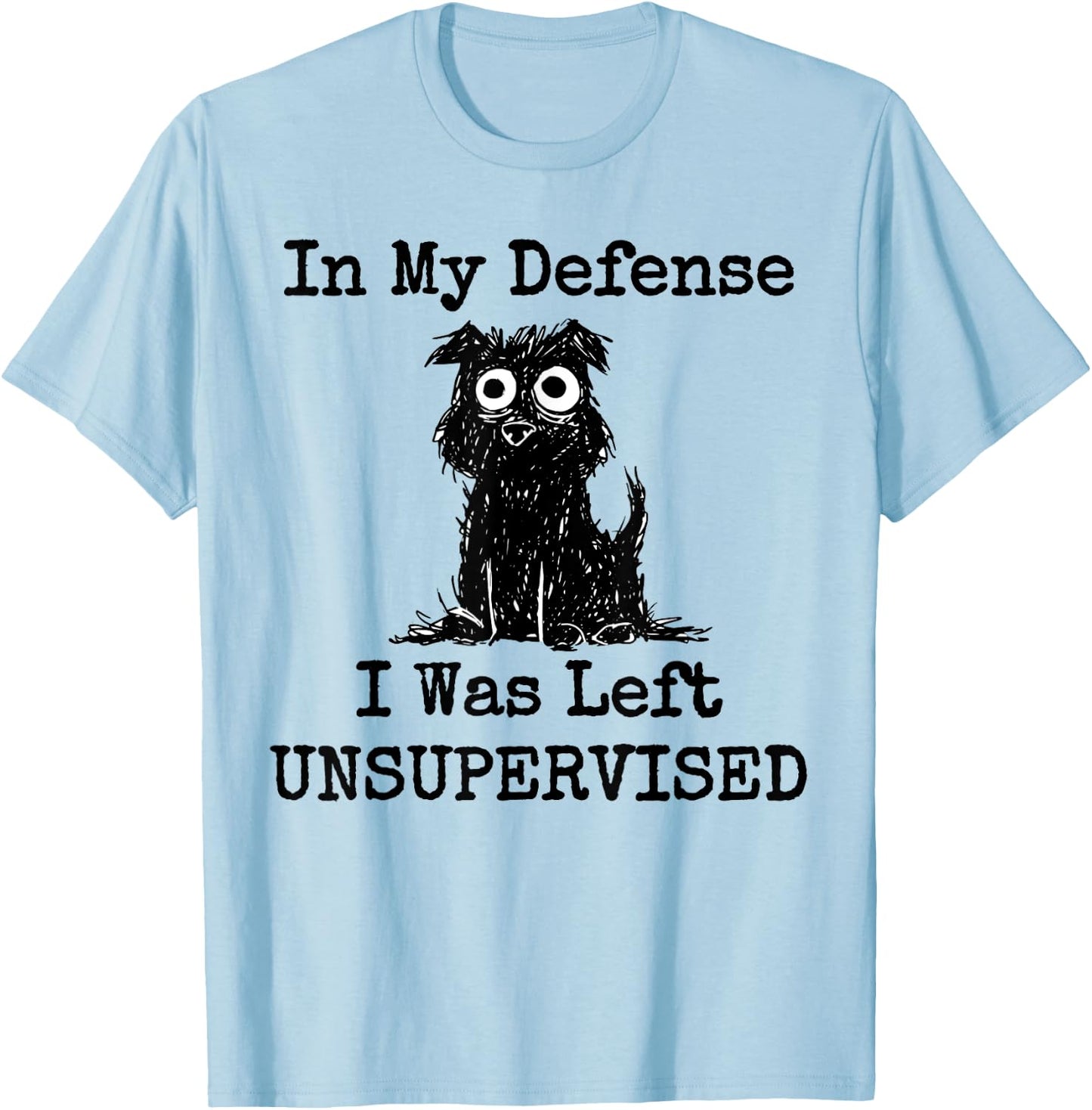 In My Defense I Was Left Unsupervised Funny Dog Women Girls Kids T-Shirt - T-Shirt | Light Blue