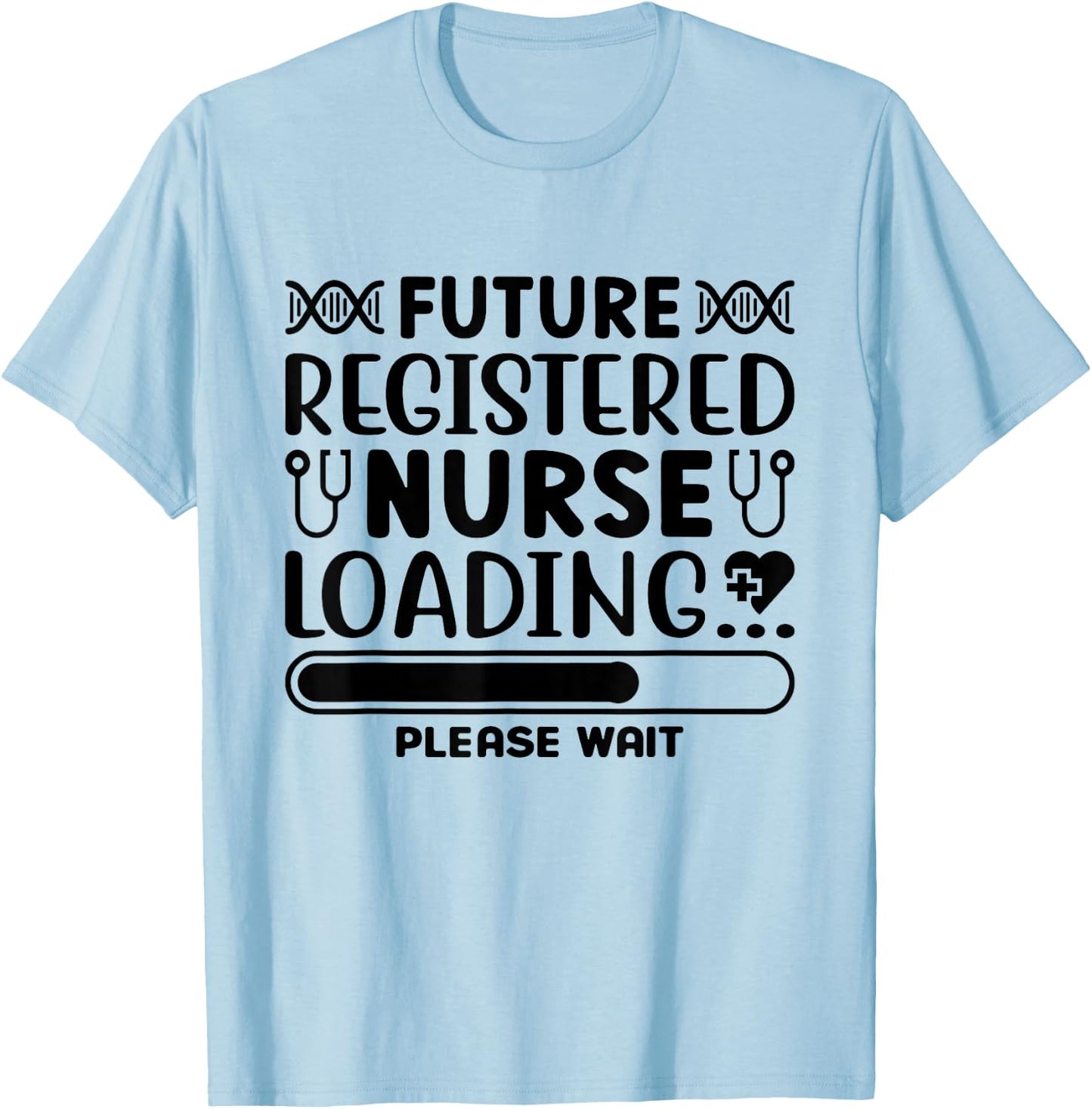 Future Registered Nurse loading Please Wait T-Shirt - T-Shirt | Light Blue