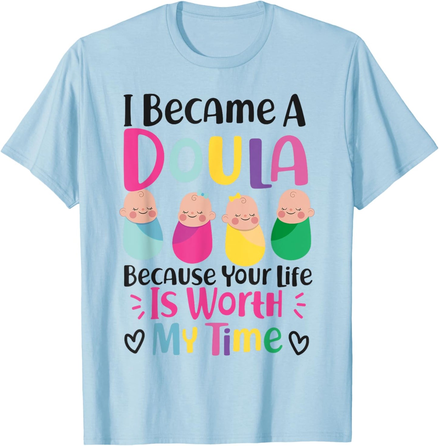 Doula Birth Worker I Became A Doula Because Your Life Is T-Shirt - T-Shirt | Light Blue