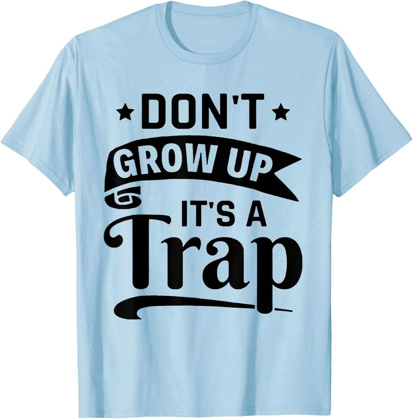 Don't Grow Up It's A Trap T-Shirt - T-Shirt | Light Blue