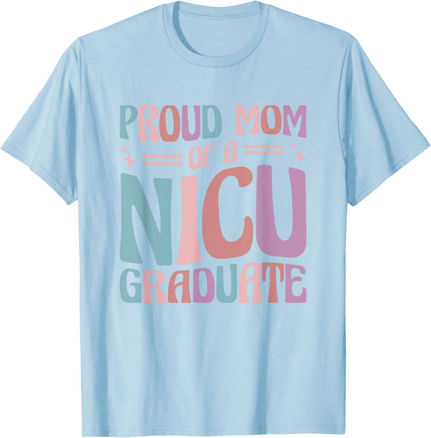 Proud Mom Of A NICU Graduate Prematurity Awareness T-Shirt - T-Shirt | Light Blue