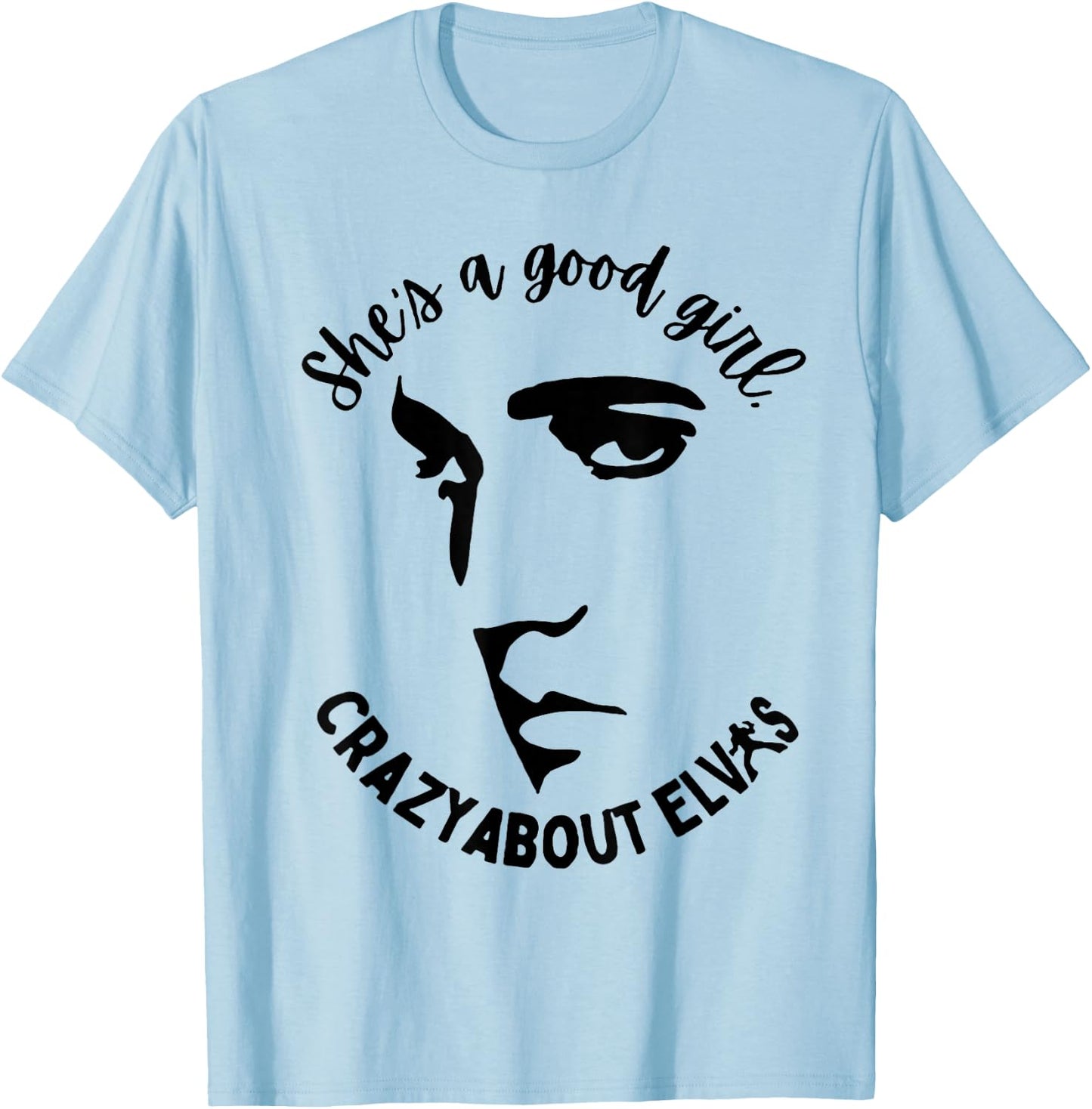 She is A Good Girl Crazy About King of Rock Roll T-Shirt - T-Shirt | Light Blue