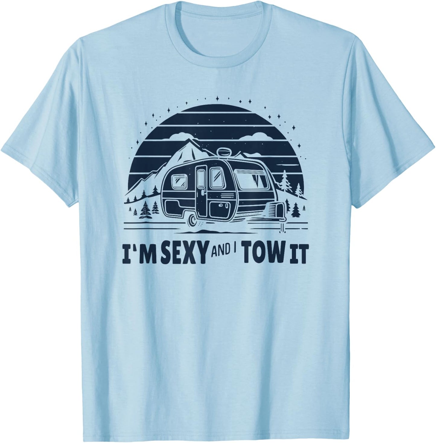 Funny Camping RV Im Sexy And I Tow It T-Shirt - T-Shirt | Light Blue