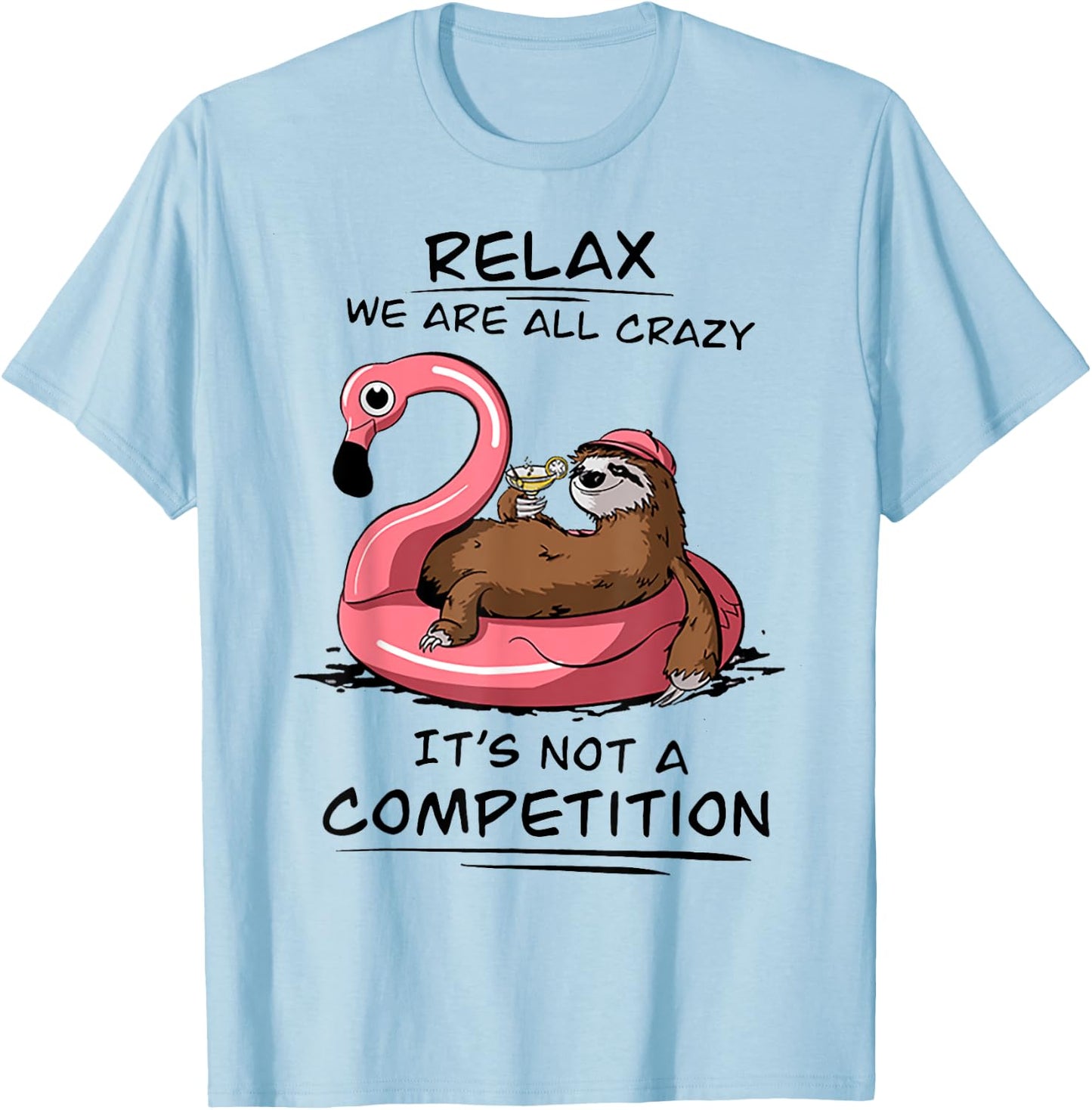 Sloth Relax We Are All Crazy It's Not A Competition T-Shirt - T-Shirt | Light Blue
