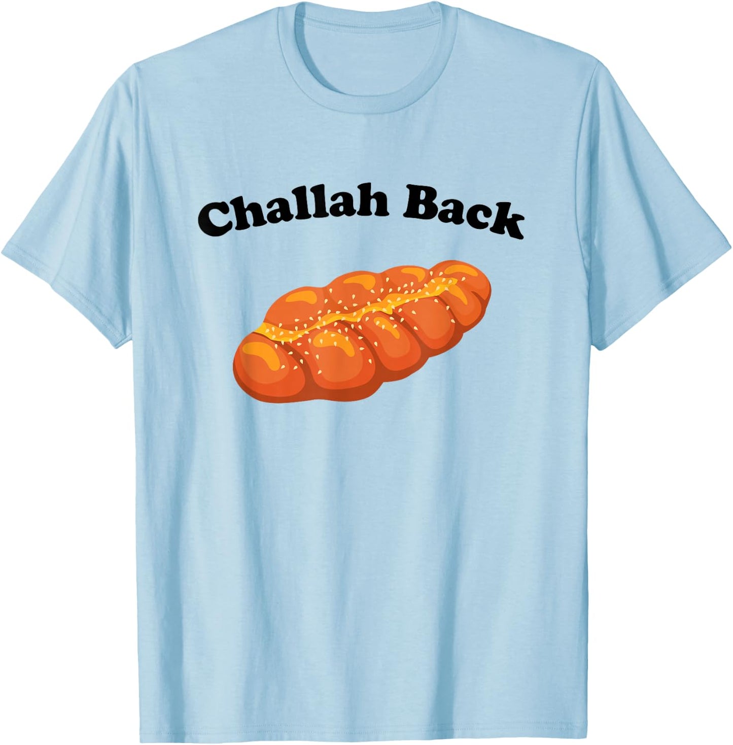 Challah Back - Funny Jewish Bread Pun Sarcastic Bakery Humor T-Shirt - T-Shirt | Light Blue