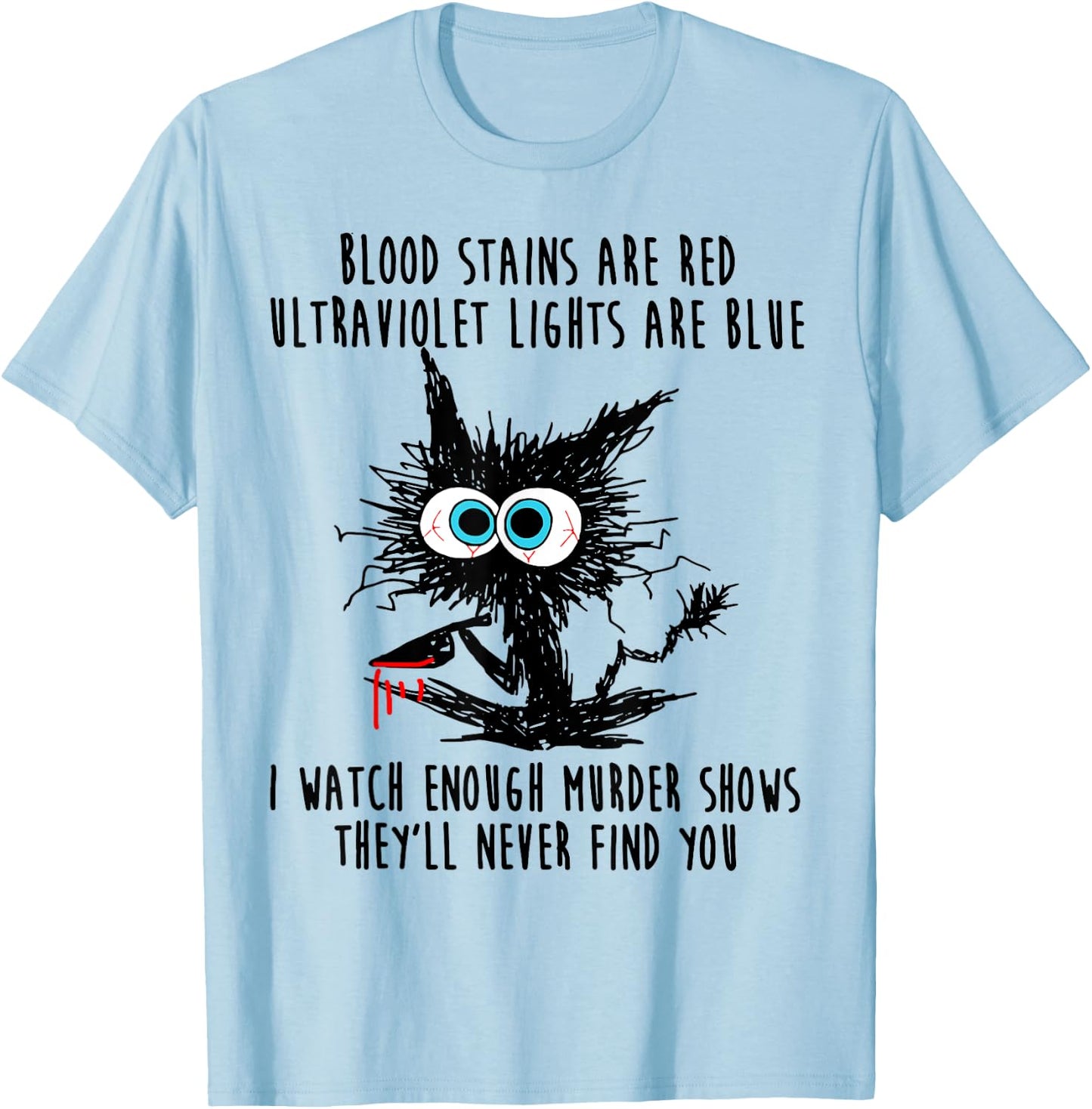 Cat Blood Stains Are Red Ultraviolet Lights Men Women T-Shirt - T-Shirt | Light Blue