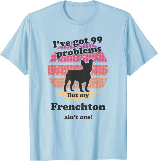 99 Problems But Dog Ain't One - Funny Frenchton T-Shirt - T-Shirt | Light Blue