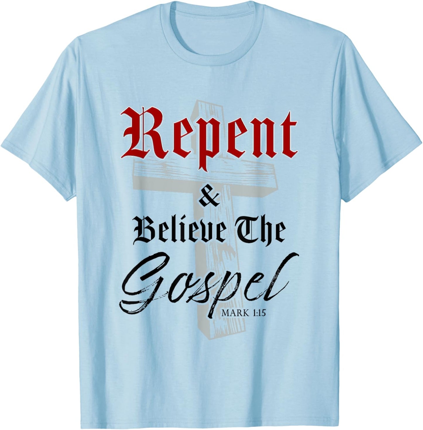 Repent & Believe the Gospel: Christian Faith Jesus Quote T-Shirt - T-Shirt | Light Blue